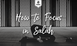 How to Focus in Salah